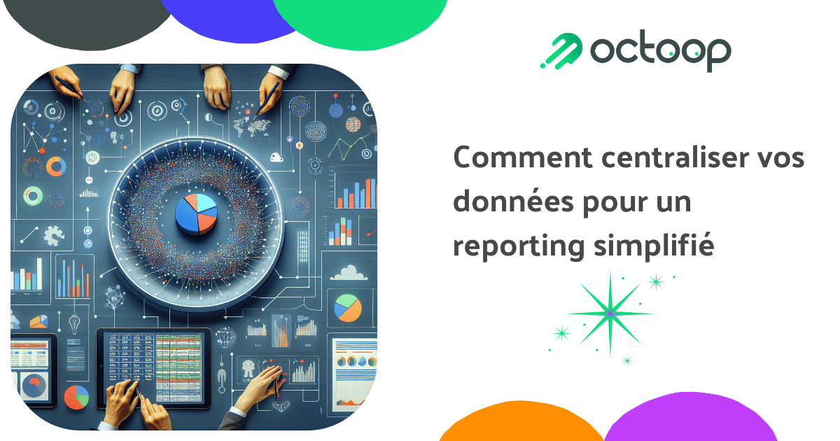 comment-centraliser-vos-donnees-pour-un-reporting-simplifie