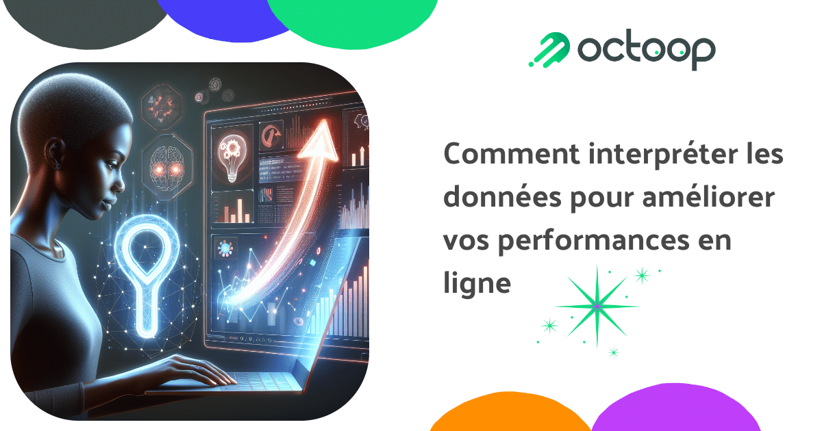comment-interpreter-les-donnees-pour-ameliorer-vos-performances-en-ligne