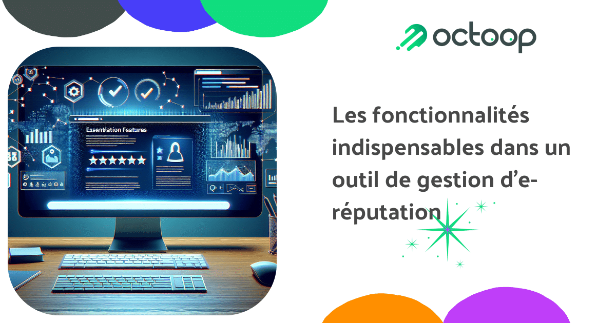 les-fonctionnalites-indispensables-dans-un-outil-de-gestion-de-reputation