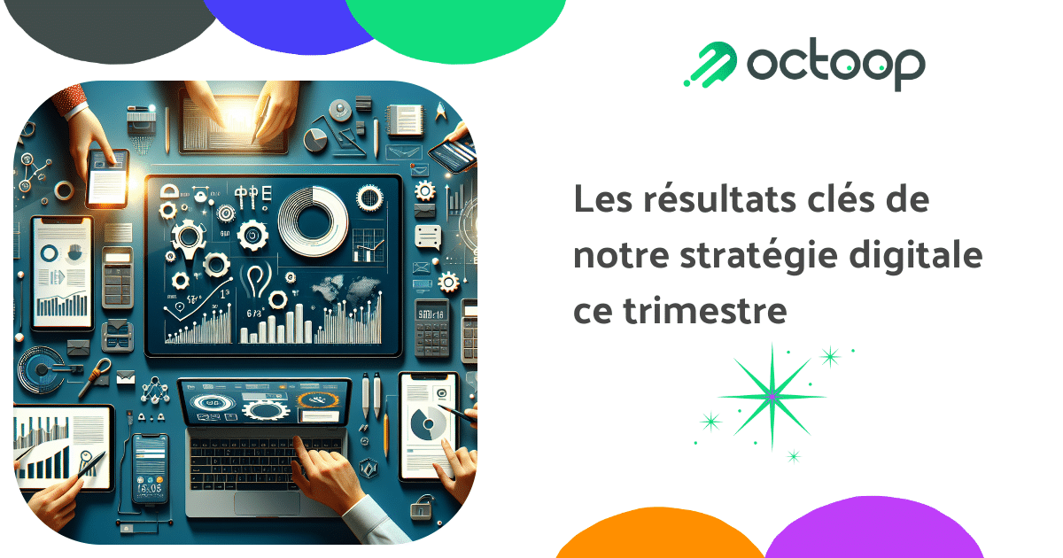 les-resultats-cles-de-notre-strategie-digitale-ce-trimestre